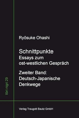 Schnittpunkte: Essays zum ost-westlichen-Gespräch Zweiter Band Deutsch-Japanische Denkwege (libri nigri)