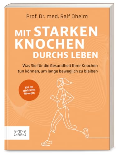 Mit starken Knochen durchs Leben: Was Sie für die Gesundheit Ihrer Knochen tun können, um lange beweglich zu bleiben Mit starken Knochen durchs Leben: Was Sie für die Gesundheit Ihrer Knochen tun können, um lange beweglich zu bleiben von ZS - ein Verlag der Edel Verlagsgruppe
