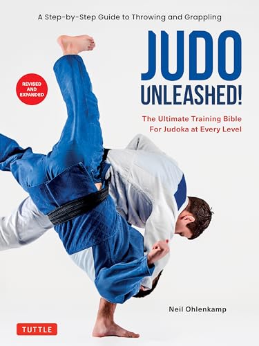Judo Unleashed!: The Ultimate Training Bible for Judoka at Every Level