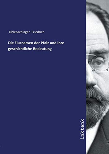 Die Flurnamen der Pfalz und ihre geschichtliche Bedeutung von Inktank Publishing