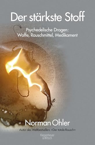 Der stärkste Stoff: Psychedelische Drogen: Waffe, Rauschmittel, Medikament von Kiepenheuer & Witsch GmbH
