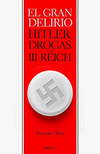 El gran delirio : Hitler, drogas y el III Reich (Memoria Crítica) von Editorial Crítica