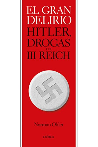 El gran delirio: Hitler, drogas y el III Reich (Memoria Crítica)