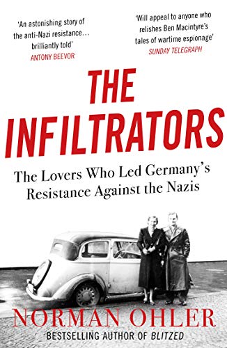 The Infiltrators: The Lovers Who Led Germany's Resistance Against the Nazis