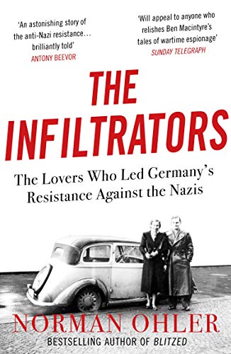 The Infiltrators: The Lovers Who Led Germany's Resistance Against the Nazis