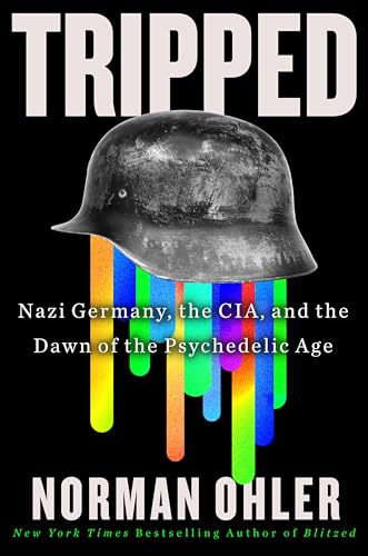 Tripped: Nazi Germany, the CIA, and the Dawn of the Psychedelic Age von Mariner