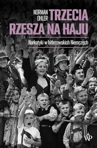 Trzecia Rzesza na haju: Narkotyki w hitlerowskich Niemczech von Poznańskie