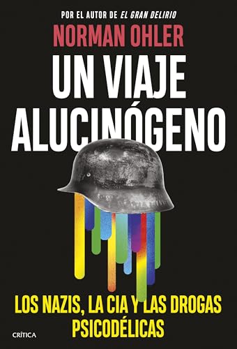 Un viaje alucinógeno: Los nazis, la CIA y las drogas psicodélicas (Memoria Crítica)