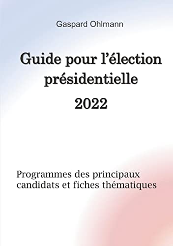 Guide pour l'élection présidentielle 2022: Programmes des principaux candidats et fiches thématiques von BoD – Books on Demand – Frankreich