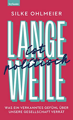 Langeweile ist politisch. Was ein verkanntes Gefühl über unsere Gesellschaft verrät Langeweile ist politisch. Was ein verkanntes Gefühl über unsere Gesellschaft verrät