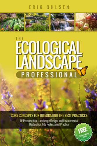 The Ecological Landscape Professional: Core Concepts for Integrating the Best Practices of Permaculture, Landscape Design, and Environmental Restoration into Professional Practice von Storyscapes
