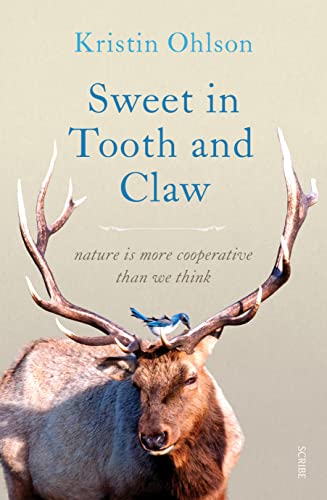 Sweet in Tooth and Claw: nature is more cooperative than we think von Scribe Publications
