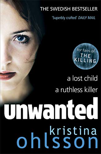 Unwanted (von Kristina Ohlsson Englisch): A lost child, a ruthless killer