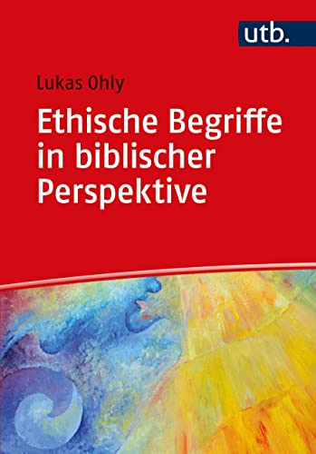 Ethische Begriffe in biblischer Perspektive von UTB GmbH