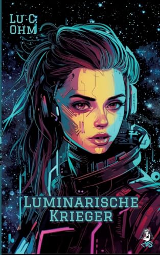 Luminarische Krieger - Band 2 von "Welt ohne Erde", auch separat lesbar: Welt ohne Erde, 2 - Weltraumoper, Space Opera