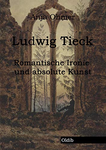 Ludwig Tieck: Romantische Ironie und absolute Kunst