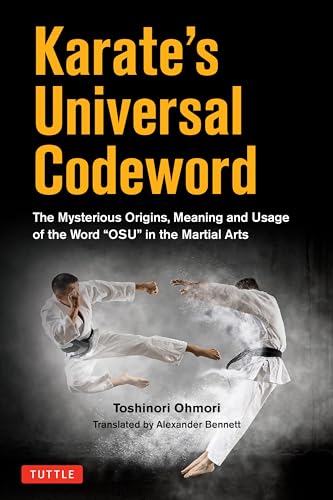 Karate's Universal Codeword: The Mysterious Origins, Meaning and Usage of the Word Ôossö in the Martial Arts von Tuttle Publishing