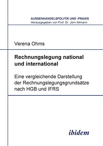 Rechnungslegung national und international: Eine vergleichende Darstellung der Rechnungslegungsgrundsätze nach HGB und IFRS (Außenhandelspolitik und -praxis, Band 9) von Ibidem Press