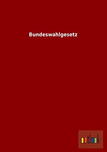 Bundeswahlgesetz Bundeswahlgesetz von Outlook Verlags GmbH