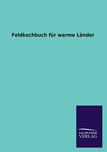 Feldkochbuch für warme Länder Feldkochbuch für warme Länder von Salzwasser-Verlag GmbH