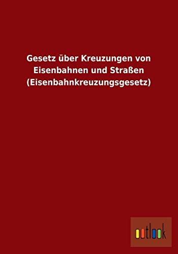 Gesetz über Kreuzungen von Eisenbahnen und Straßen (Eisenbahnkreuzungsgesetz)