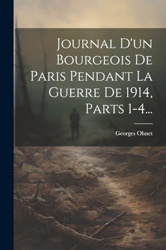 Journal D'un Bourgeois De Paris Pendant La Guerre De 1914, Parts 1-4... von Legare Street Press