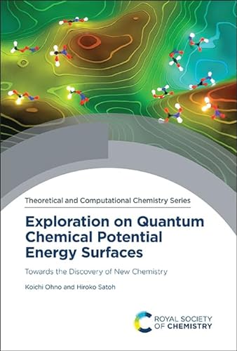 Exploration on Quantum Chemical Potential Energy Surfaces: Towards the Discovery of New Chemistry (Theoretical and Computational Chemistry Series) von Royal Society of Chemistry