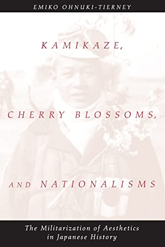 Kamikaze, Cherry Blossoms, and Nationalisms: The Militarization of Aesthetics in Japanese History Kamikaze, Cherry Blossoms, and Nationalisms: The Militarization of Aesthetics in Japanese History