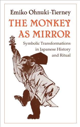 The Monkey as Mirror: Symbolic Transformations in Japanese History and Ritual (Asian Studies/Anthropology)