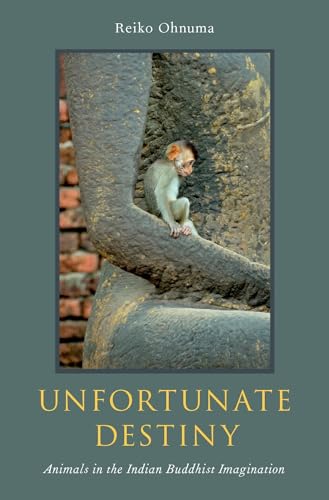 Unfortunate Destiny: Animals in the Indian Buddhist Imagination von Oxford University Press, USA