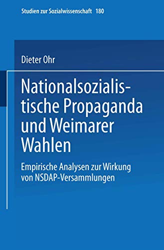 Nationalsozialistische Propaganda und Weimarer Wahlen: Empirische Analysen zur Wirkung von NSDAP-Versammlungen (Studien zur Sozialwissenschaft, Band 180) von VS Verlag für Sozialwissenschaften