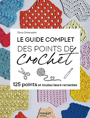 Le guide complet des points de crochet: 125 points et toutes leurs variantes von MANGO