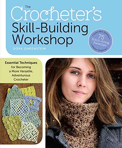 The Crocheter's Skill-Building Workshop: Essential Techniques for Becoming a More Versatile, Adventurous Crocheter The Crocheter's Skill-Building Workshop: Essential Techniques for Becoming a More Versatile, Adventurous Crocheter