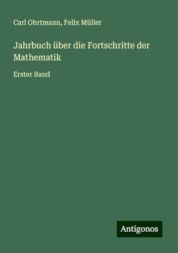 Jahrbuch über die Fortschritte der Mathematik: Erster Band
