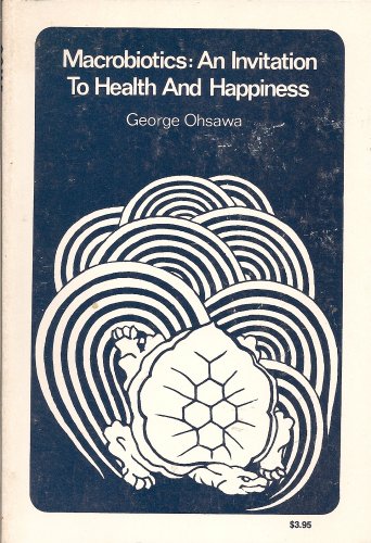 Macrobiotics: An Invitation to Health and Happiness: An Invitation to Health & Happiness von George Ohsawa Macrobiotic Foundation