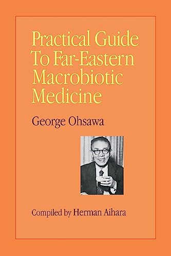 Practical Guide to Far Eastern Macrobiotic Medicine von George Ohsawa Macrobiotic Foundation