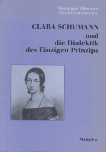 Clara Schumann und die Dialektik des Einzigen Prinzips: Clara Schumanns Leben im Spiegel der Polarität