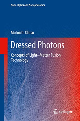 Dressed Photons: Concepts of Light–Matter Fusion Technology (Nano-Optics and Nanophotonics)