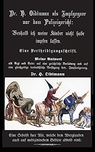 Weshalb ich meine Kinder nicht impfen lasse: Dr. H. Oidtmann als Impfgegner vor dem Polizeigericht, Eine Vertheidigungsschrift