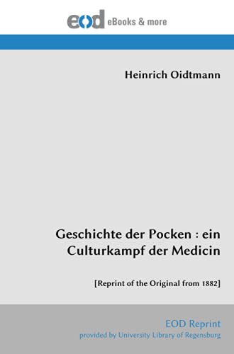 Geschichte der Pocken : ein Culturkampf der Medicin: [Reprint of the Original from 1882]