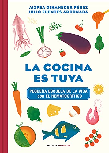 La cocina es tuya (Pequeña escuela de la vida con El Hematocrítico): Pequena Escuela De La Vida Con El Hermatocritico (Reservoir Kids)