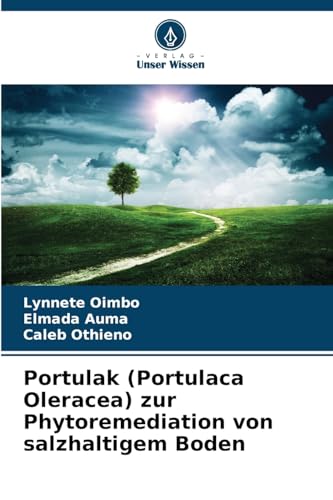 Portulak (Portulaca Oleracea) zur Phytoremediation von salzhaltigem Boden von Verlag Unser Wissen