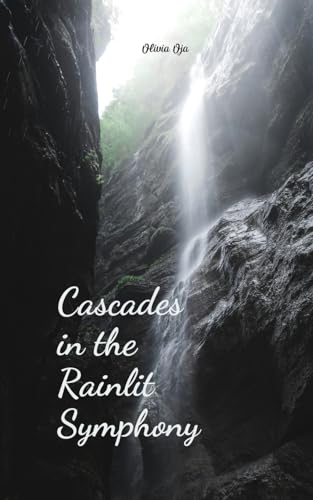 Cascades in the Rainlit Symphony von Swan Charm Publishing