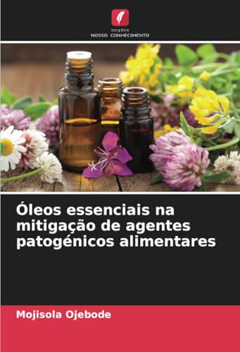 Óleos essenciais na mitigação de agentes patogénicos alimentares von Edições Nosso Conhecimento