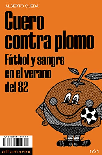 Cuero contra plomo: Fútbol y sangre en el verano del 82 (Ensayo, Band 24)