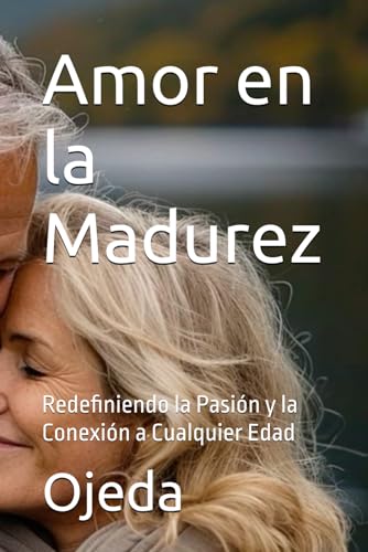 Amor en la Madurez: Redefiniendo la Pasión y la Conexión a Cualquier Edad von Independently published