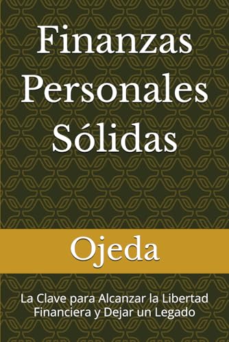 Finanzas Personales Sólidas: La Clave para Alcanzar la Libertad Financiera y Dejar un Legado von Independently published