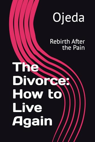 The Divorce: How to Live Again: Rebirth After the Pain von Independently published