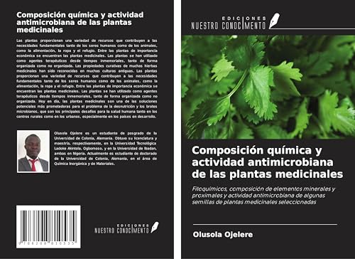 Composición química y actividad antimicrobiana de las plantas medicinales: Fitoquímicos, composición de elementos minerales y proximales y actividad ... semillas de plantas medicinales seleccionadas von Ediciones Nuestro Conocimiento