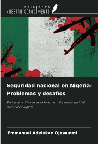 Seguridad nacional en Nigeria: Problemas y desafíos: Evaluación crítica de las variables actuales de la seguridad nacional en Nigeria Seguridad nacional en Nigeria: Problemas y desafíos: Evaluación crítica de las variables actuales de la seguridad nacional en Nigeria von Ediciones Nuestro Conocimiento